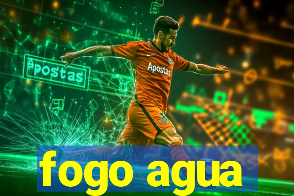 fogo agua