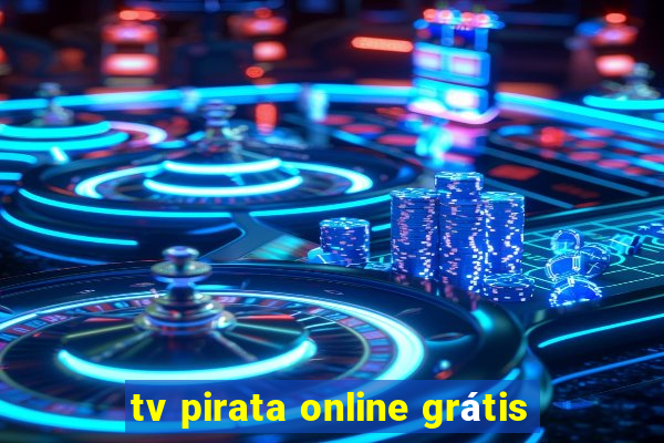 tv pirata online grátis