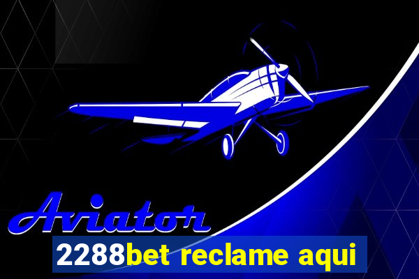 2288bet reclame aqui