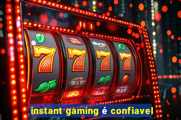 instant gaming é confiavel