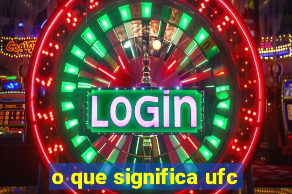 o que significa ufc