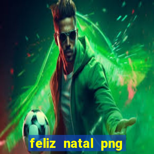 feliz natal png para imprimir