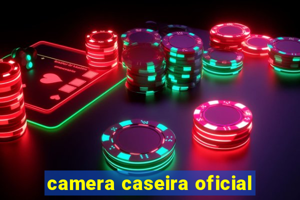 camera caseira oficial