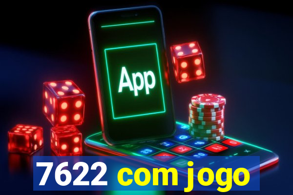 7622 com jogo