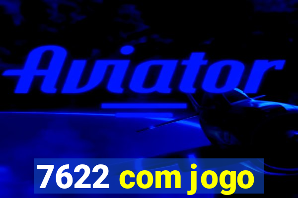 7622 com jogo