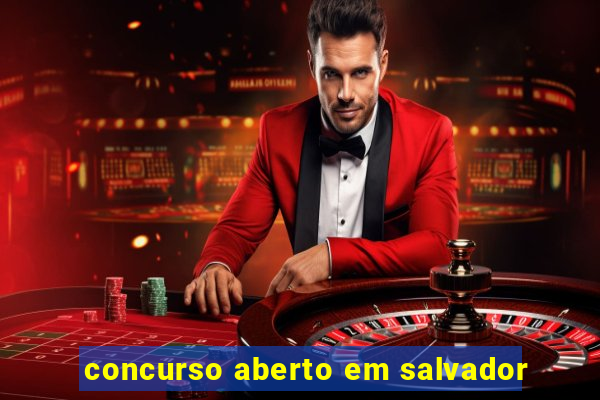 concurso aberto em salvador