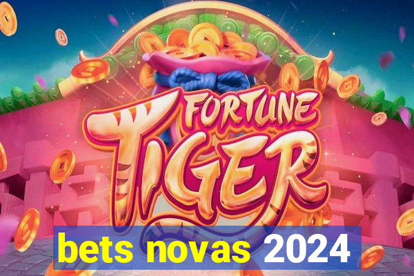 bets novas 2024
