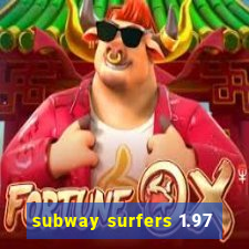 subway surfers 1.97