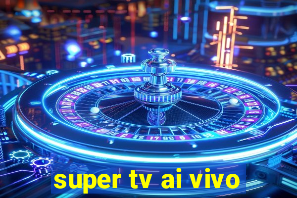 super tv ai vivo
