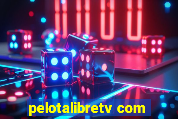 pelotalibretv com