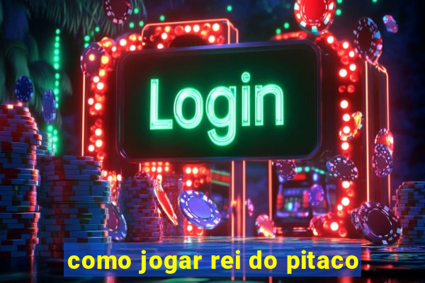 como jogar rei do pitaco