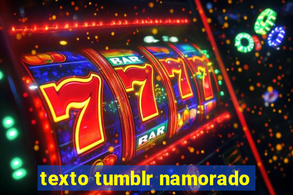 texto tumblr namorado