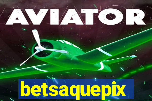 betsaquepix