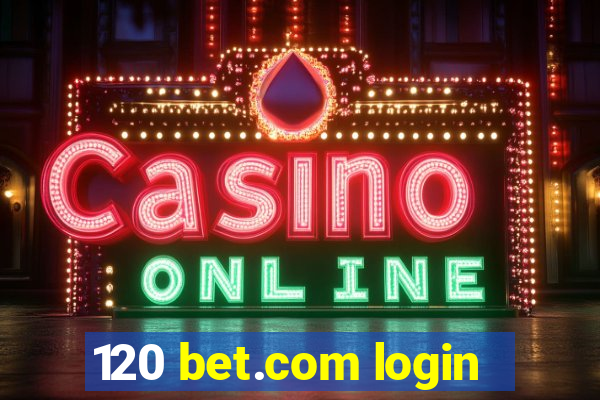 120 bet.com login