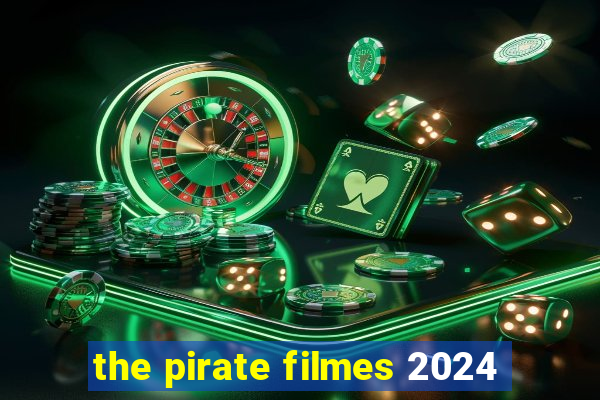 the pirate filmes 2024