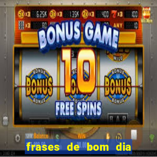 frases de bom dia motivacional trabalho