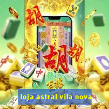 loja astral vila nova