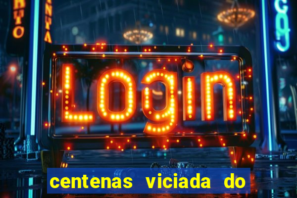 centenas viciada do jogo de bicho 2016
