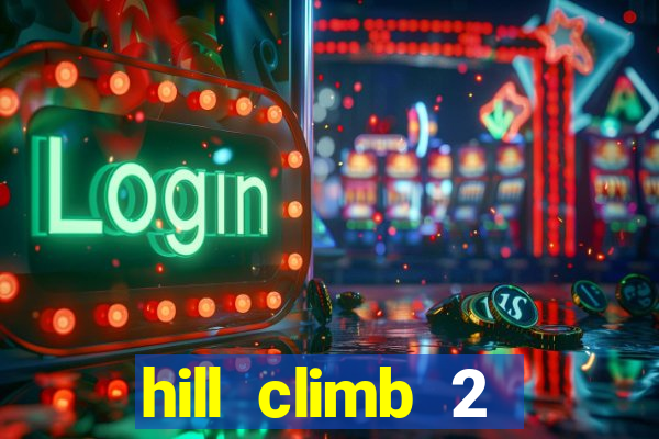 hill climb 2 dinheiro infinito