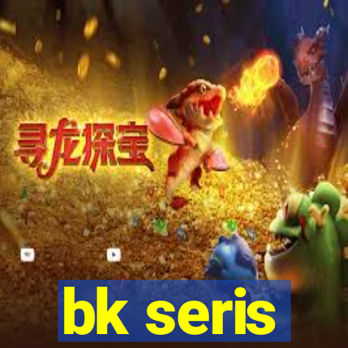 bk seris