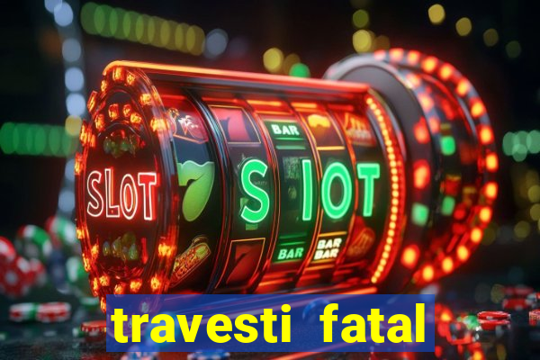 travesti fatal porto alegre