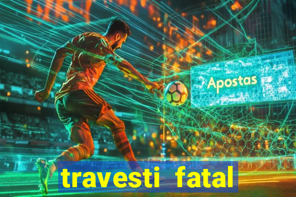 travesti fatal porto alegre