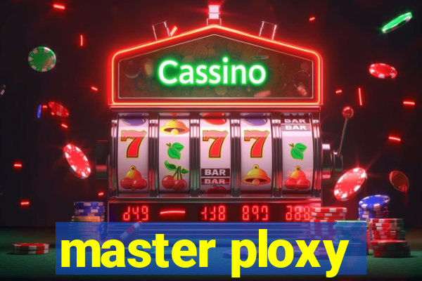 master ploxy