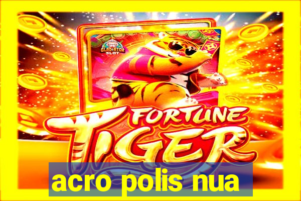 acro polis nua