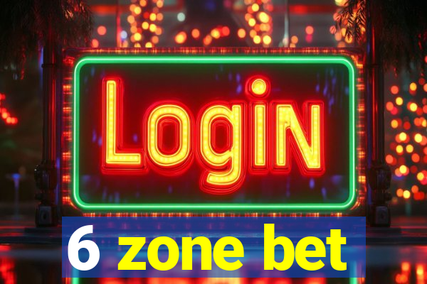 6 zone bet