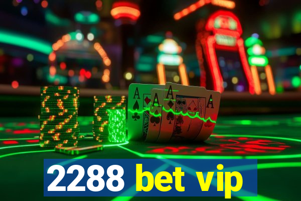2288 bet vip