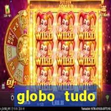 globo tudo absolutamente tudo