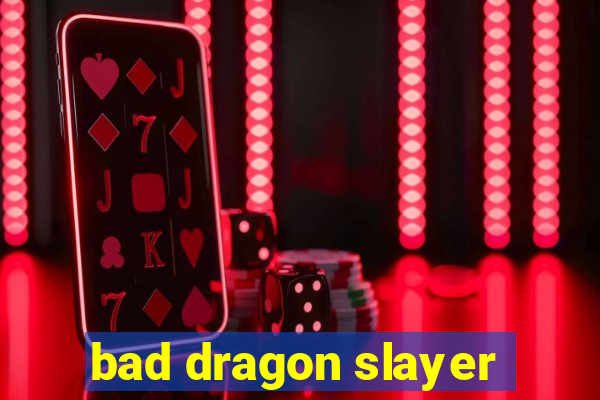 bad dragon slayer