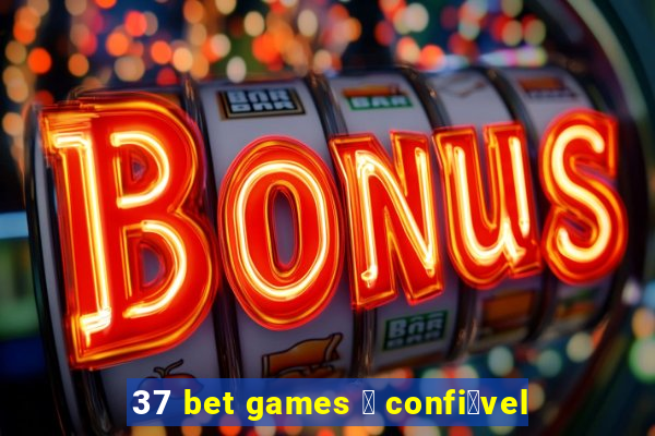 37 bet games 茅 confi谩vel