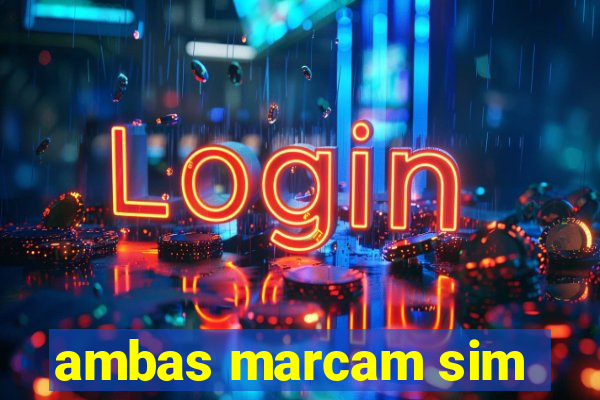 ambas marcam sim