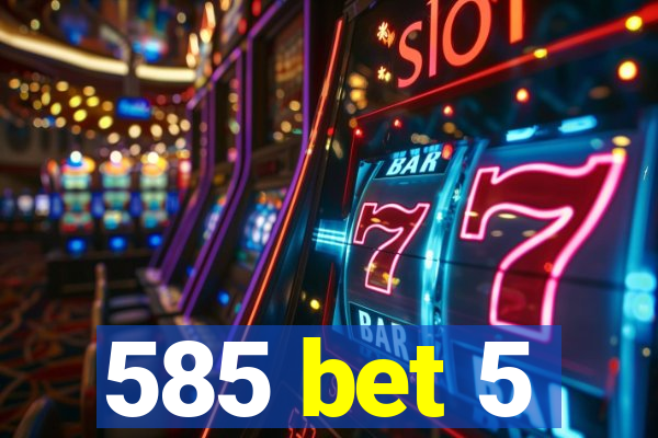 585 bet 5