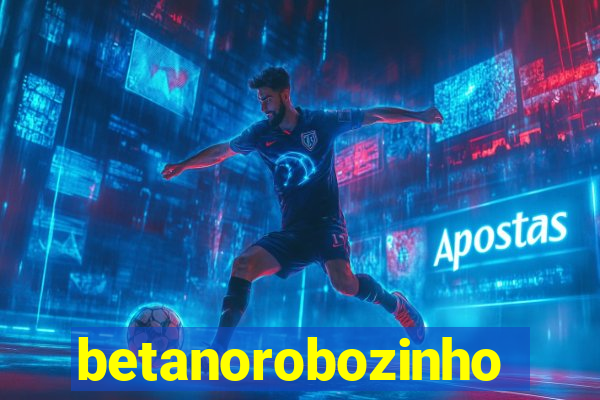 betanorobozinho