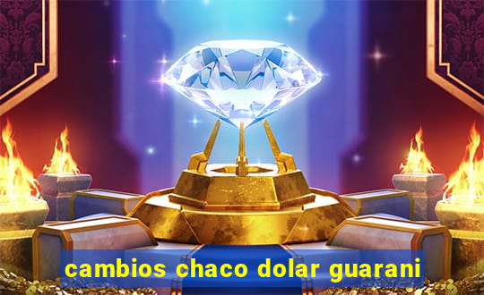 cambios chaco dolar guarani