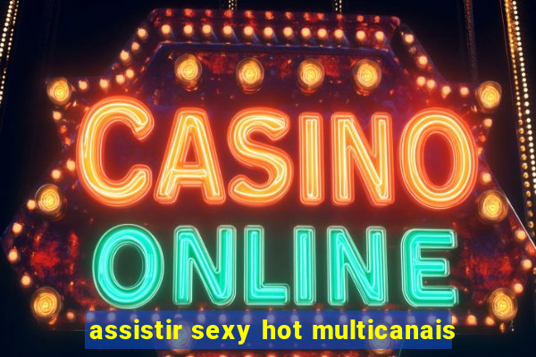 assistir sexy hot multicanais