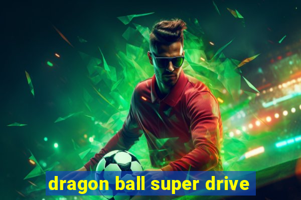 dragon ball super drive