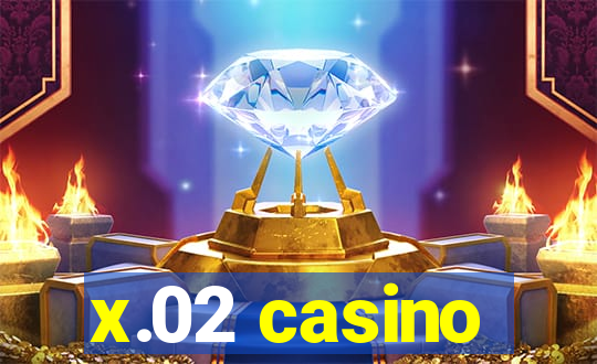 x.02 casino