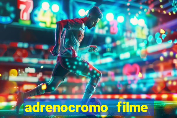 adrenocromo filme onde assistir