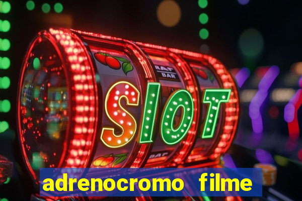 adrenocromo filme onde assistir