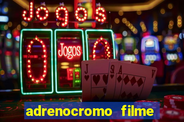 adrenocromo filme onde assistir