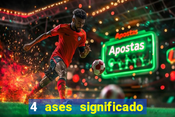 4 ases significado significado 4 ases juntos