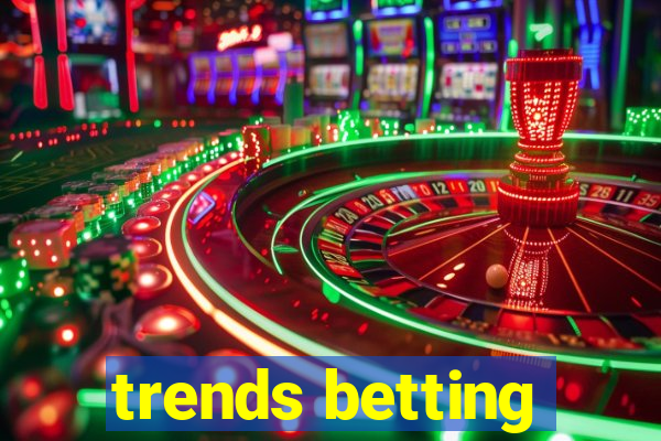 trends betting