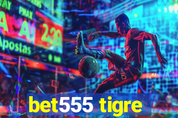 bet555 tigre
