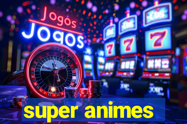 super animes