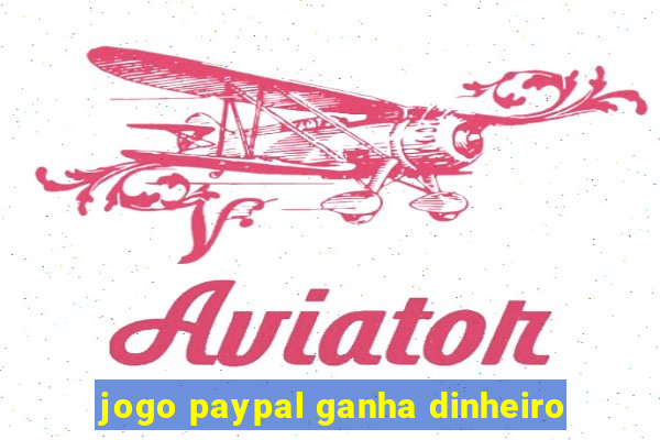 jogo paypal ganha dinheiro