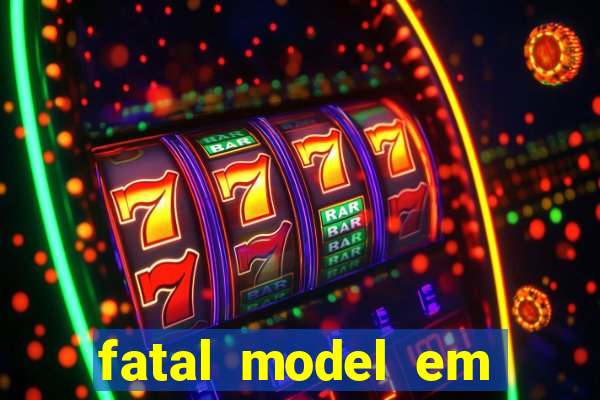 fatal model em eunapolis bahia