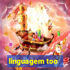 linguagem too